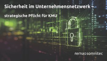 Sicherheit im Unternehmensnetzwerk strategische Pflicht für KMU's